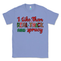 Colony Blue i like them real thick and sprucy Classic Tee - MaliasSmallBusiness