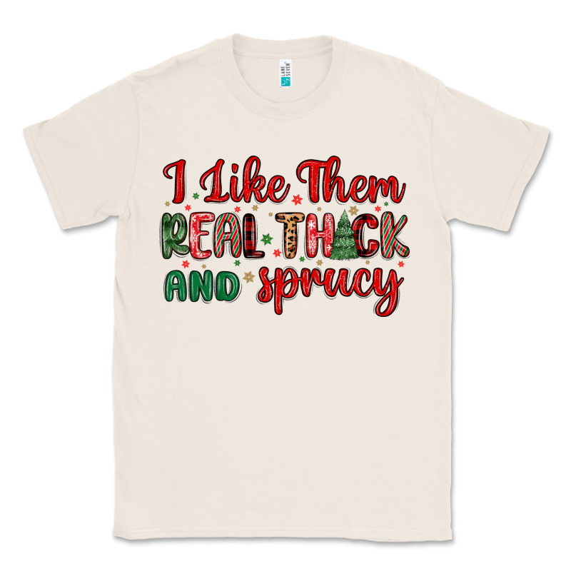 I Like Them Real Thick And Sprucy Classic Tee by MaliasSmallBusiness | Teevron