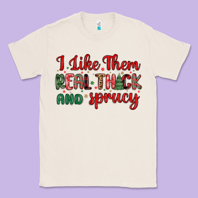 I Like Them Real Thick And Sprucy Classic Tee Designed By Maliassmallbusiness