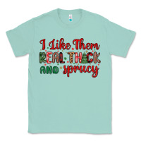 Seafoam i like them real thick and sprucy Classic Tee - MaliasSmallBusiness