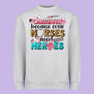 Caregiver Because Nurses Need Heroes Heavyweight Sweatshirt Designed By Lillyallendesigns