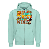 Seafoam All I Need Is Turkey and Wine Zipper Hoodie - texasbilliewilder