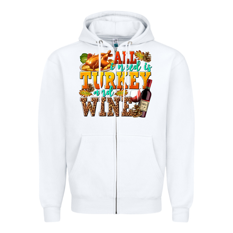 All I Need Is Turkey And Wine Zipper Hoodie by texasbilliewilder | Teevron