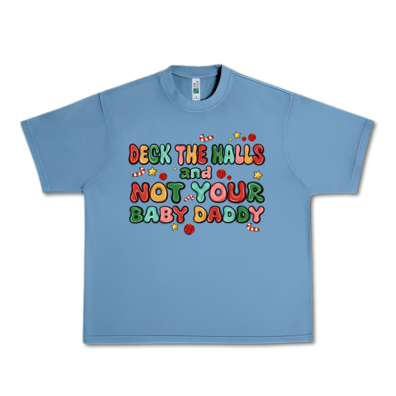 Deck The Halls And Not Your Baby Daddy Urban Heavy Tee by MaliasSmallBusiness | Teevron