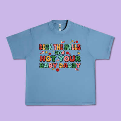Deck The Halls And Not Your Baby Daddy Urban Heavy Tee Designed By Maliassmallbusiness