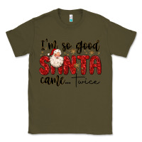 Army Green i m so good santa came twice Classic Tee - MaliasSmallBusiness