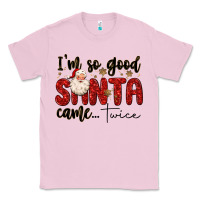 Bubblegum Pink i m so good santa came twice Classic Tee - MaliasSmallBusiness