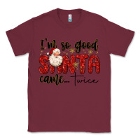 Burgundy i m so good santa came twice Classic Tee - MaliasSmallBusiness