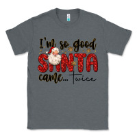 Charcoal Heather i m so good santa came twice Classic Tee - MaliasSmallBusiness