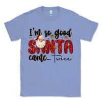 Colony Blue i m so good santa came twice Classic Tee - MaliasSmallBusiness