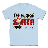 Dusty Blue i m so good santa came twice Classic Tee - MaliasSmallBusiness