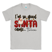 Moon Dust i m so good santa came twice Classic Tee - MaliasSmallBusiness