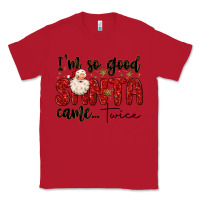 Red i m so good santa came twice Classic Tee - MaliasSmallBusiness