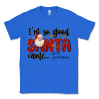 True Royal i m so good santa came twice Classic Tee - MaliasSmallBusiness