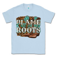 Dusty Blue blame it all on my roots Classic Tee - NancyCooperArtShop