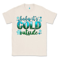 Baby Its Cold Outside Classic Tee | Teevron