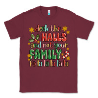 Burgundy deck the halls and not your family fa la la la laa Classic Tee - MaliasSmallBusiness