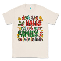 Natural deck the halls and not your family fa la la la laa Classic Tee - MaliasSmallBusiness