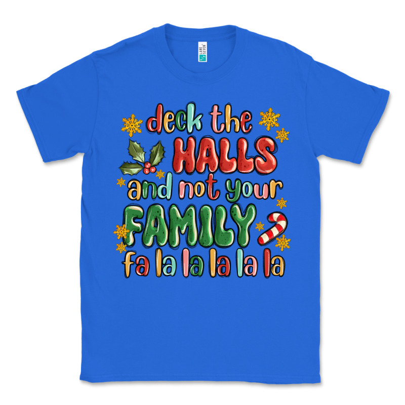 Deck The Halls And Not Your Family Fa La La La Laa Classic Tee by MaliasSmallBusiness | Teevron