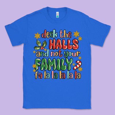 Deck The Halls And Not Your Family Fa La La La Laa Classic Tee Designed By Maliassmallbusiness