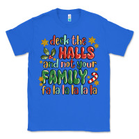 True Royal deck the halls and not your family fa la la la laa Classic Tee - MaliasSmallBusiness