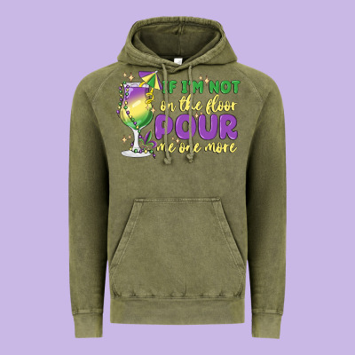 If I'm Not On The Floor Pour Me One More Vintage Hoodie Designed By Maliassmallbusiness