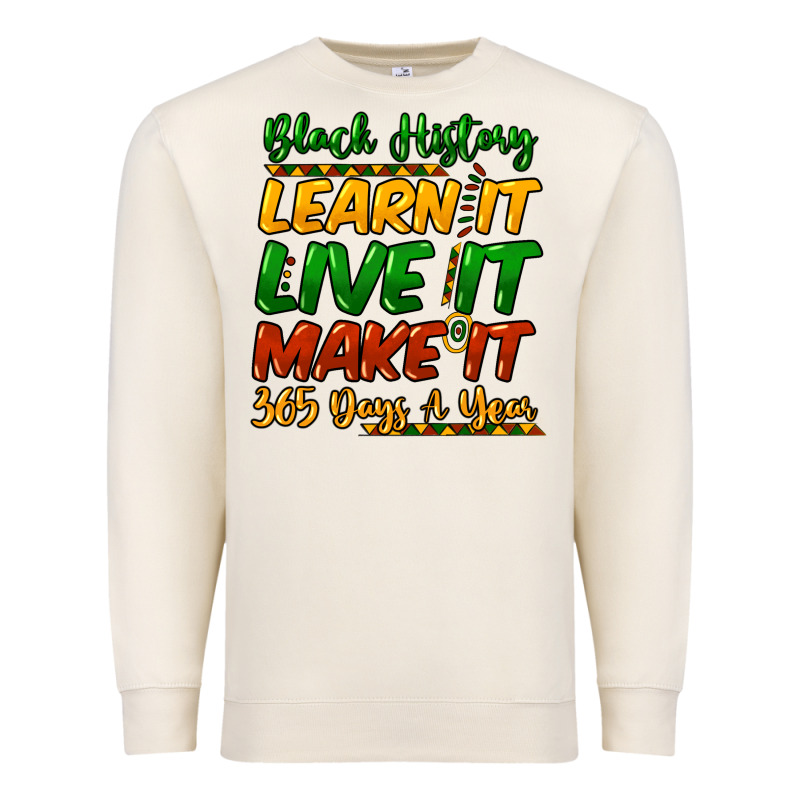 Black History Learn It Live It Make It 365 Days Premium Sweatshirt by HowdyJamesFarm | Teevron