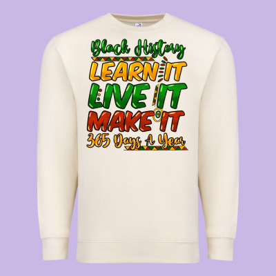 Black History Learn It Live It Make It 365 Days Premium Sweatshirt Designed By Howdyjamesfarm