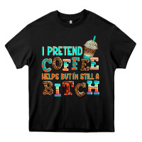Black ı pretend coffee helps but ı am still a bitch Heavy Core Tee - AdoDesignShop