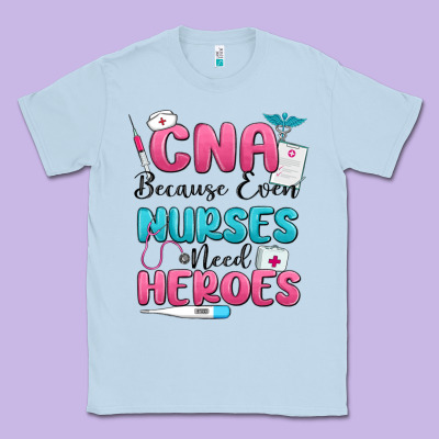 Cna Because Even Nurses Need Heroes Classic Tee Designed By Maliassmallbusiness