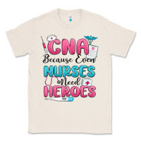 Natural cna because even nurses need heroes Classic Tee - MaliasSmallBusiness
