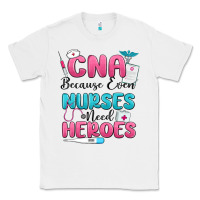 White cna because even nurses need heroes Classic Tee - MaliasSmallBusiness