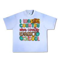 I Was Country When Country Wasnt Cool Urban Heavy Tee | Teevron