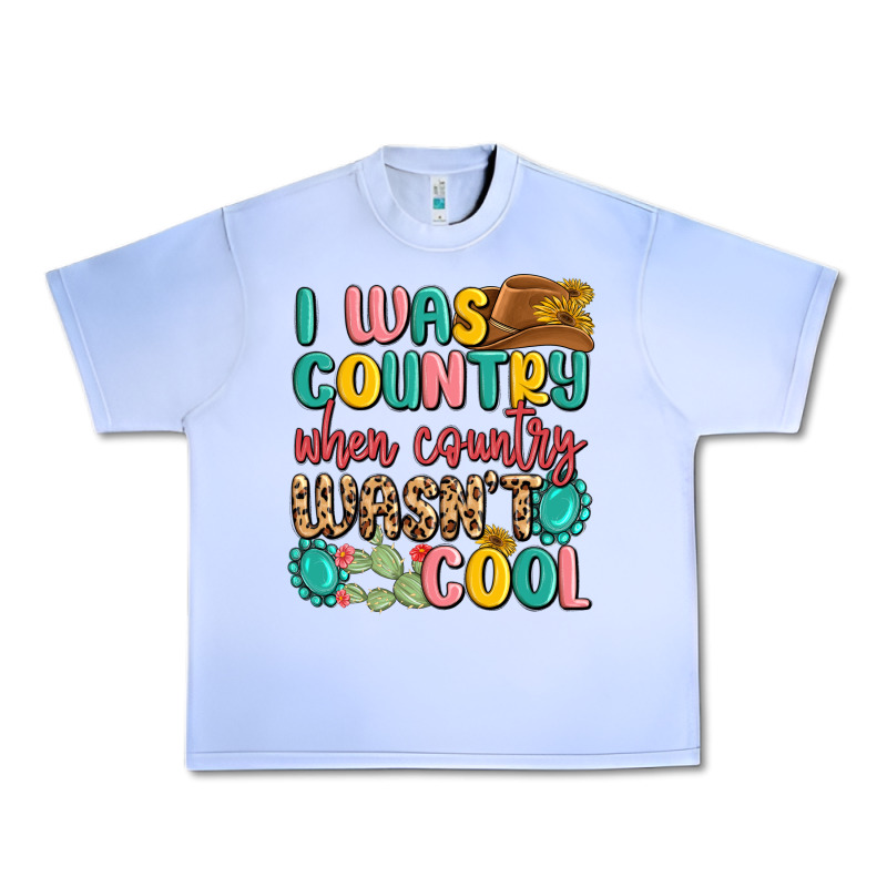 I Was Country When Country Wasnt Cool Urban Heavy Tee by MaliasSmallBusiness | Teevron