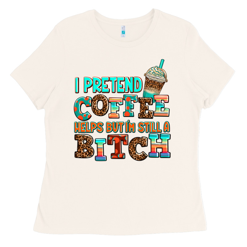 ı Pretend Coffee Helps But ı Am Still A Bitch Ladies Tee by AdoDesignShop | Teevron