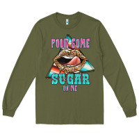 Army Green Pour Some Sugar On Me Long Sleeve Tee - JahusDesignShop