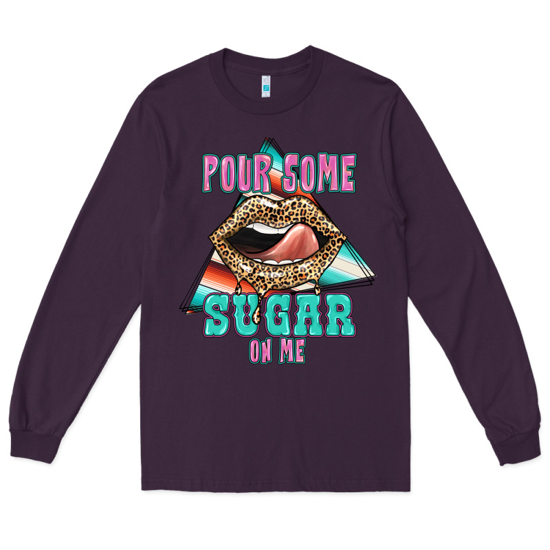 Pour Some Sugar On Me Long Sleeve Tee by JahusDesignShop | Teevron