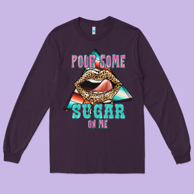 Pour Some Sugar On Me Long Sleeve Tee Designed By Jahusdesignshop