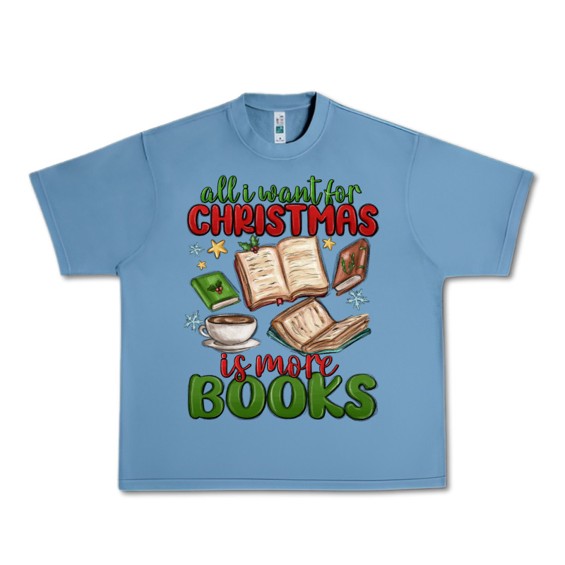 All I Want For Christmas Is More Books Urban Heavy Tee by MaliasSmallBusiness | Teevron