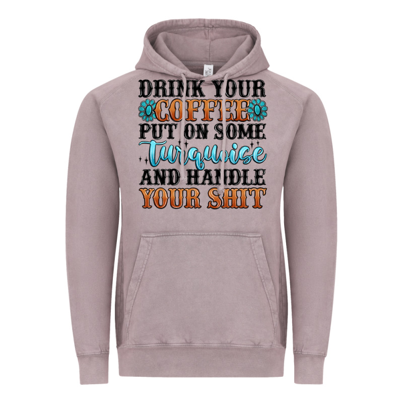 Drink Your Coffee Put On Some Turquoise And Handle Vintage Hoodie by MaliasSmallBusiness | Teevron