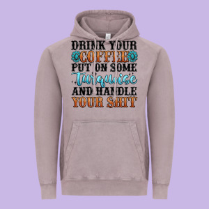 Drink Your Coffee Put On Some Turquoise And Handle Vintage Hoodie Designed By Maliassmallbusiness