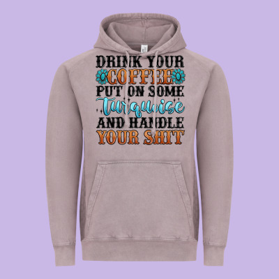 Drink Your Coffee Put On Some Turquoise And Handle Vintage Hoodie Designed By Maliassmallbusiness