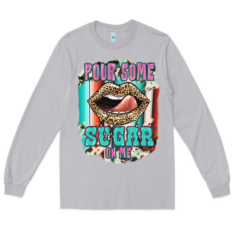 Pour Some Sugar On Me Long Sleeve Tee by JahusDesignShop | Teevron