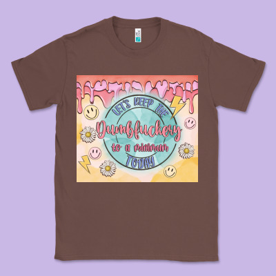 Let's Keep The Dumbfuckery To A Minimum Today Classic Tee Designed By Maliassmallbusiness