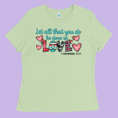 Let All That You Do Be Done In Love Ladies Tee Designed By Jahusdesignshop