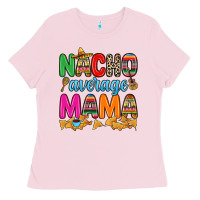 Bubblegum Pink Nacho average mama Ladies Tee - RanaPortraitStore