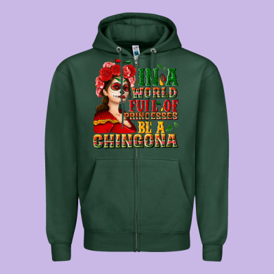 In A World Full Of Princesses Be A Chingona Zipper Hoodie Designed By Nancycooperartshop