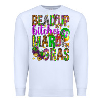 White Bead up bitches it's Mardi Gras Premium Sweatshirt - HowdyJamesFarm