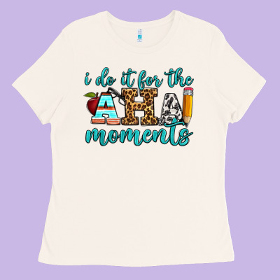 I Do It For The Aha Moments Ladies Tee Designed By Bundleandbundleshop