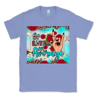 Colony Blue be savage not average Classic Tee - JahusDesignShop